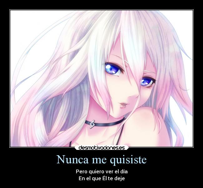 Nunca me quisiste - Pero quiero ver el día
En el que Él te deje