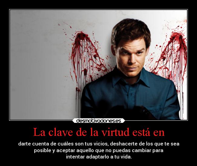 carteles hablando vicios virtudes dexter house casa primera temporada billy rude deeppurple series desmotivaciones