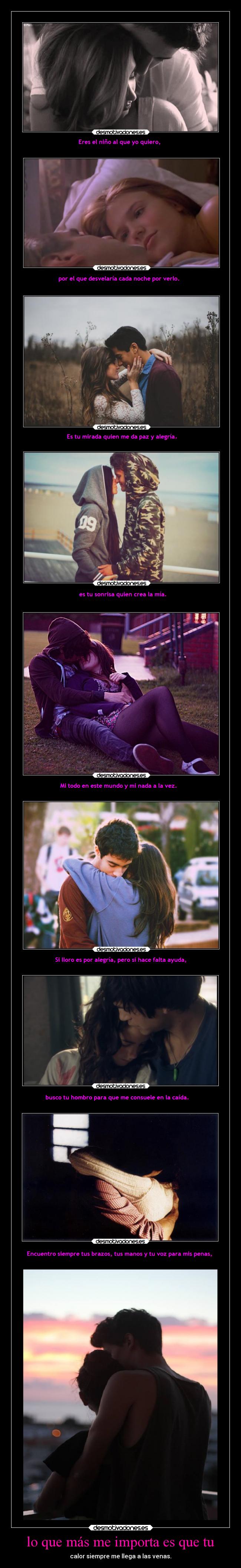 lo que más me importa es que tu - calor siempre me llega a las venas.