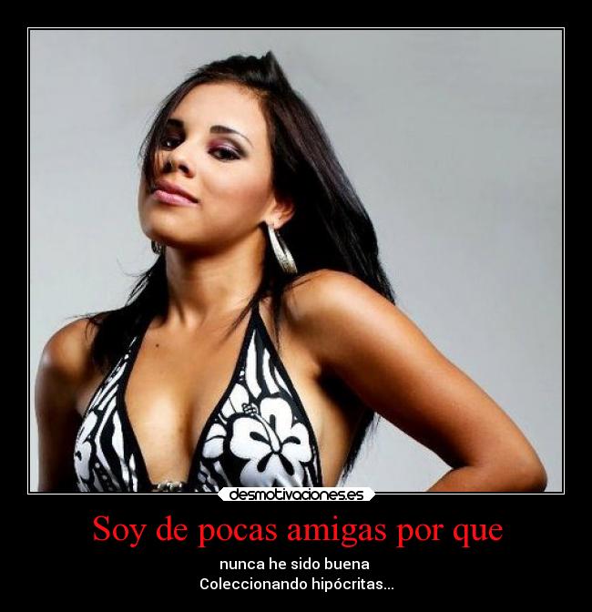 Soy de pocas amigas por que - 