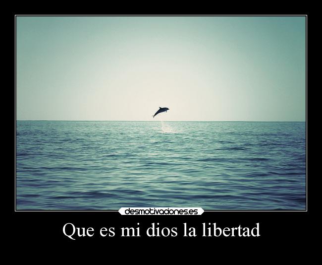 Que es mi dios la libertad - 