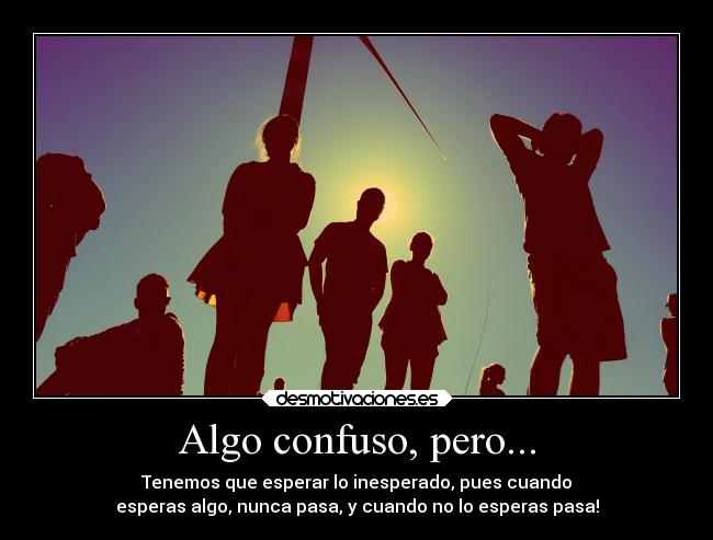 carteles esperar inesperado paciencia vida mundo confuso esas cosas blablabla desmotivaciones
