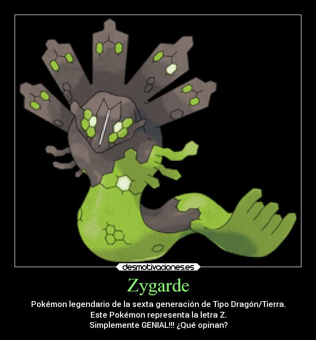 Zygarde - Pokémon legendario de la sexta generación de Tipo Dragón/Tierra.
Este Pokémon representa la letra Z.
Simplemente GENIAL!!! ¿Qué opinan?