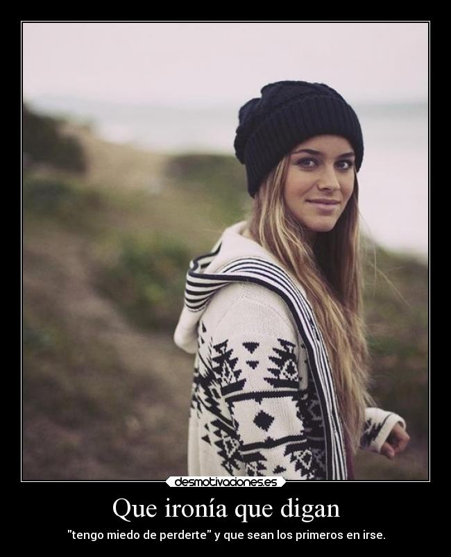 Que ironía que digan -