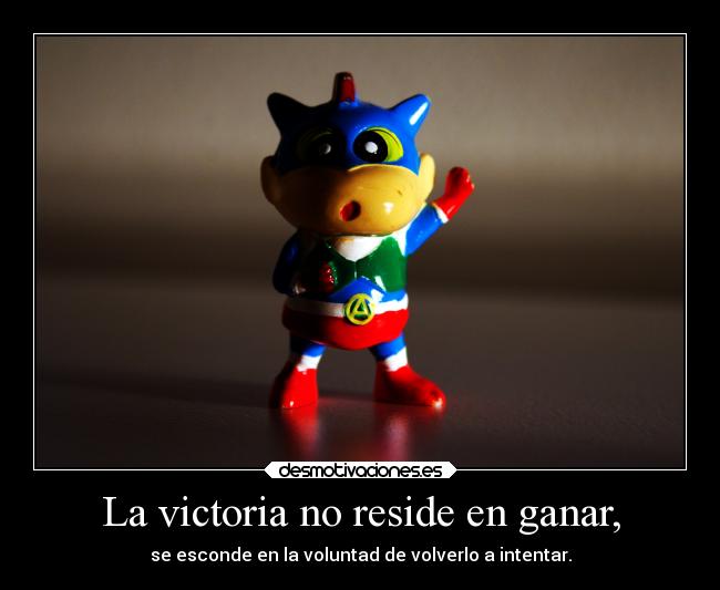 La victoria no reside en ganar, - 