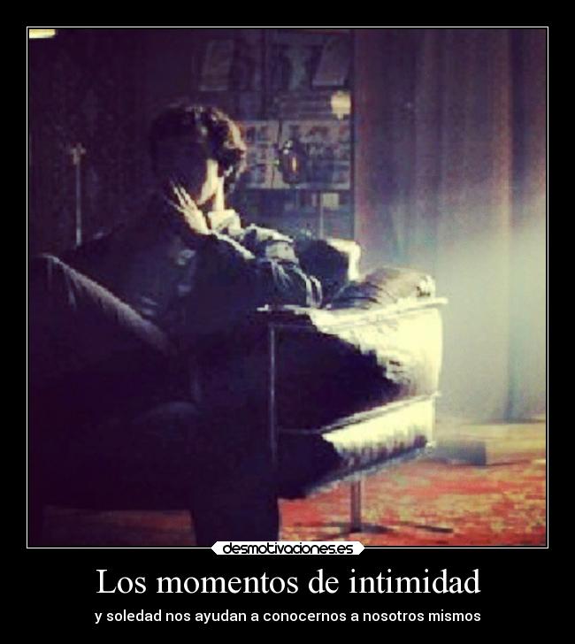 Los momentos de intimidad - y soledad nos ayudan a conocernos a nosotros mismos
