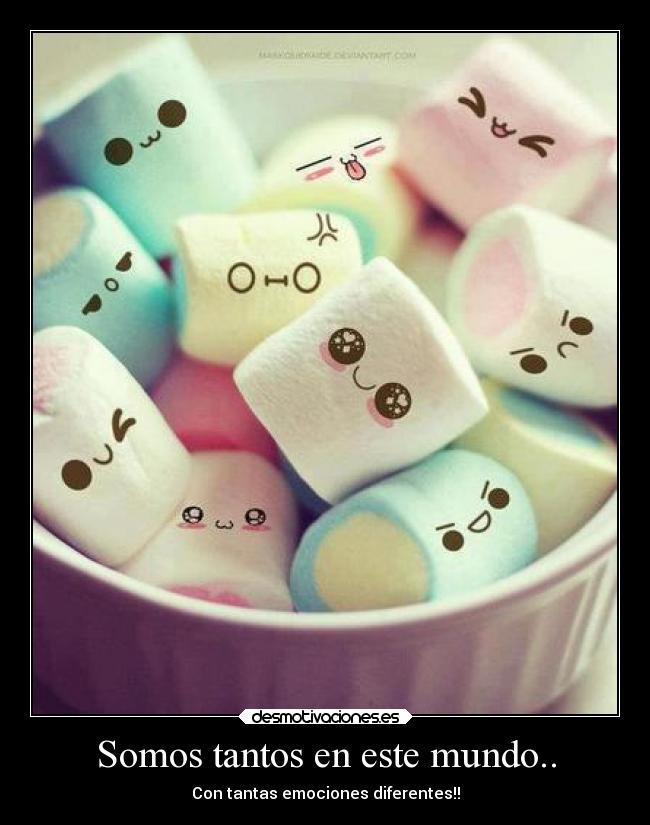 Somos tantos en este mundo.. - Con tantas emociones diferentes!!