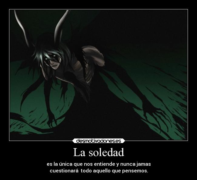 carteles soledad anime bleach ulquiorra cifer desmotivaciones