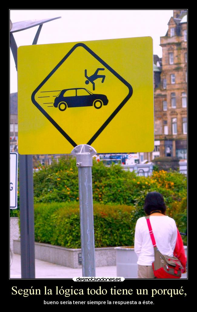 Según la lógica todo tiene un porqué, -