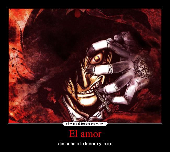 carteles amor das hellsing amor ira desmotivaciones