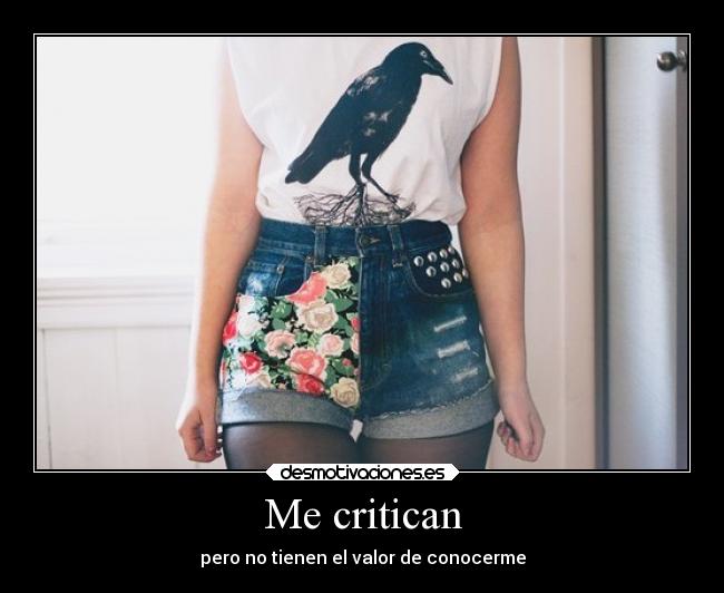 Me critican - pero no tienen el valor de conocerme