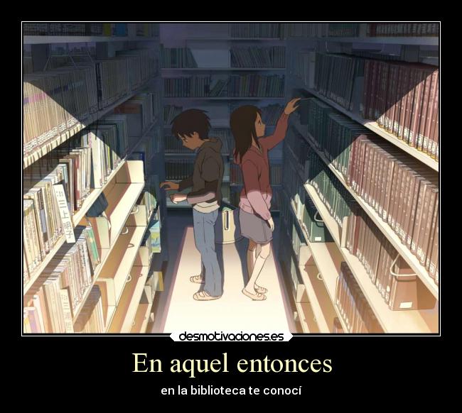 En aquel entonces - en la biblioteca te conocí