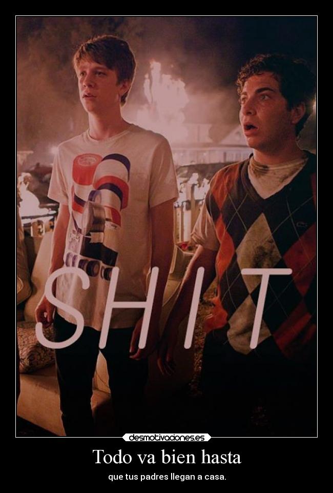 Todo va bien hasta - que tus padres llegan a casa.