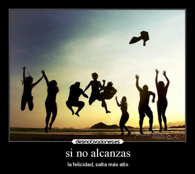 si no alcanzas - la felicidad, salta más alto