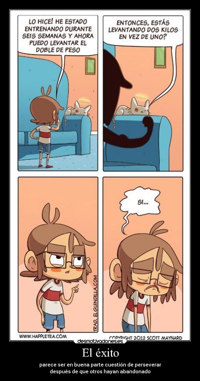 El éxito - parece ser en buena parte cuestión de perseverar
después de que otros hayan abandonado