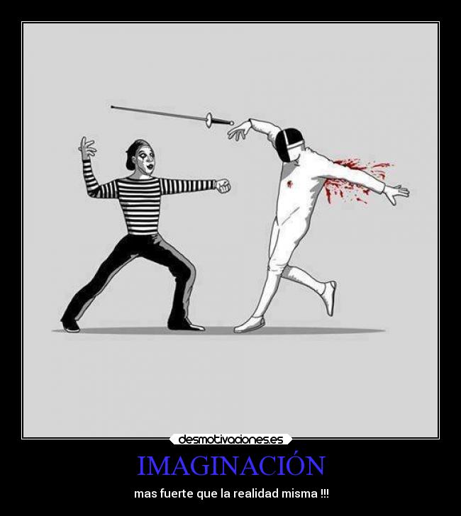 IMAGINACIÓN - mas fuerte que la realidad misma !!!