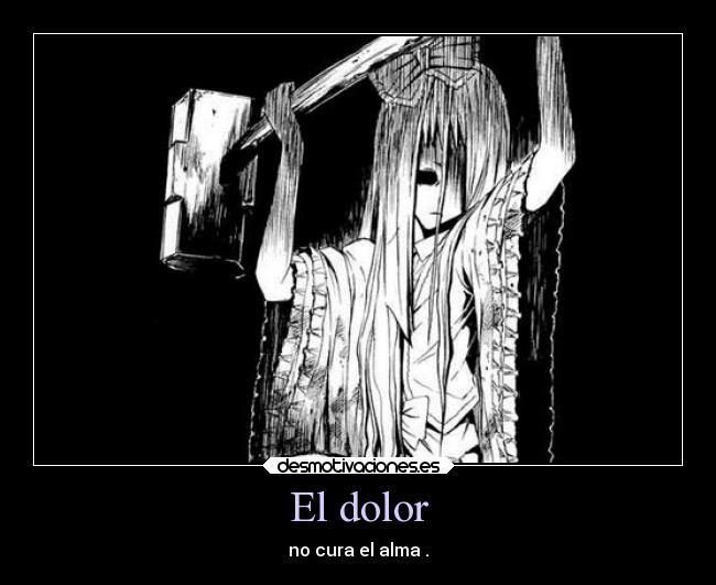 El dolor - no cura el alma .