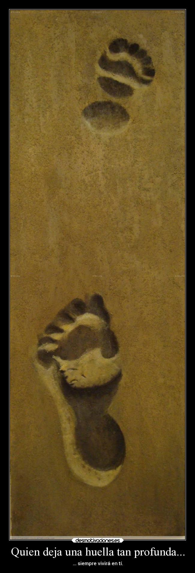 Quien deja una huella tan profunda... - ... siempre vivirá en tí.