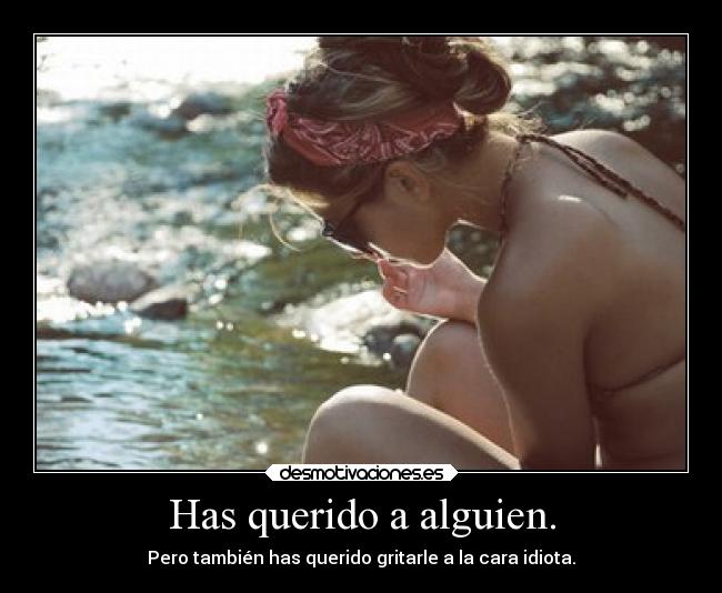 Has querido a alguien. - 