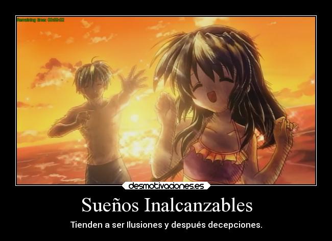 Sueños Inalcanzables - Tienden a ser Ilusiones y después decepciones.