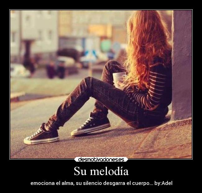 Su melodía - emociona el alma, su silencio desgarra el cuerpo... by:Adel