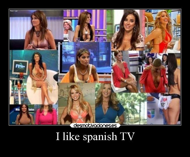 I like spanish TV -