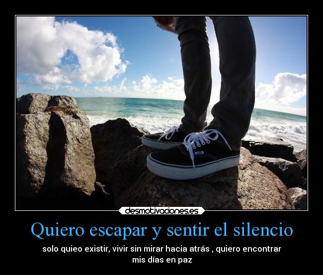 Quiero escapar y sentir el silencio - 