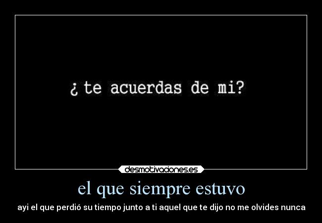 el que siempre estuvo - 