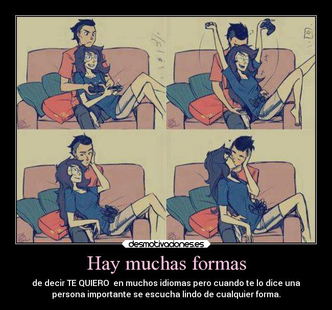 Hay muchas formas - de decir TE QUIERO♥ en muchos idiomas pero cuando te lo dice una
persona importante se escucha lindo de cualquier forma.