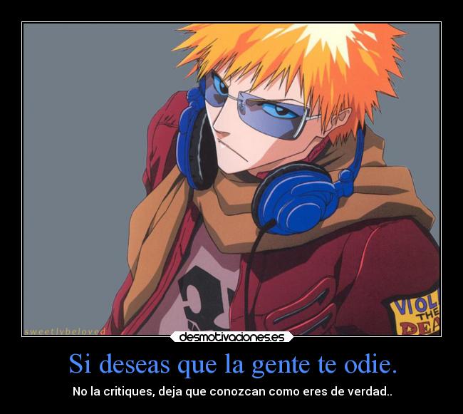 Si deseas que la gente te odie. - 