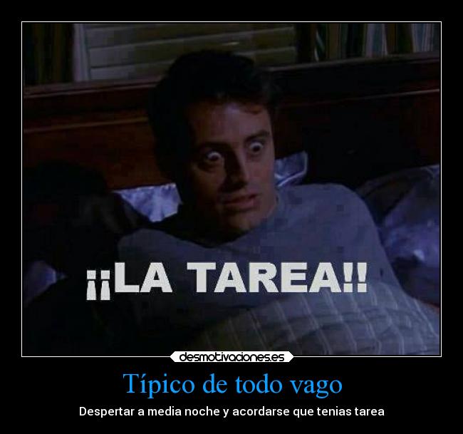Típico de todo vago - Despertar a media noche y acordarse que tenias tarea