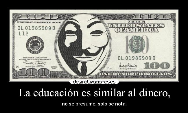 La educación es similar al dinero, - no se presume, solo se nota.