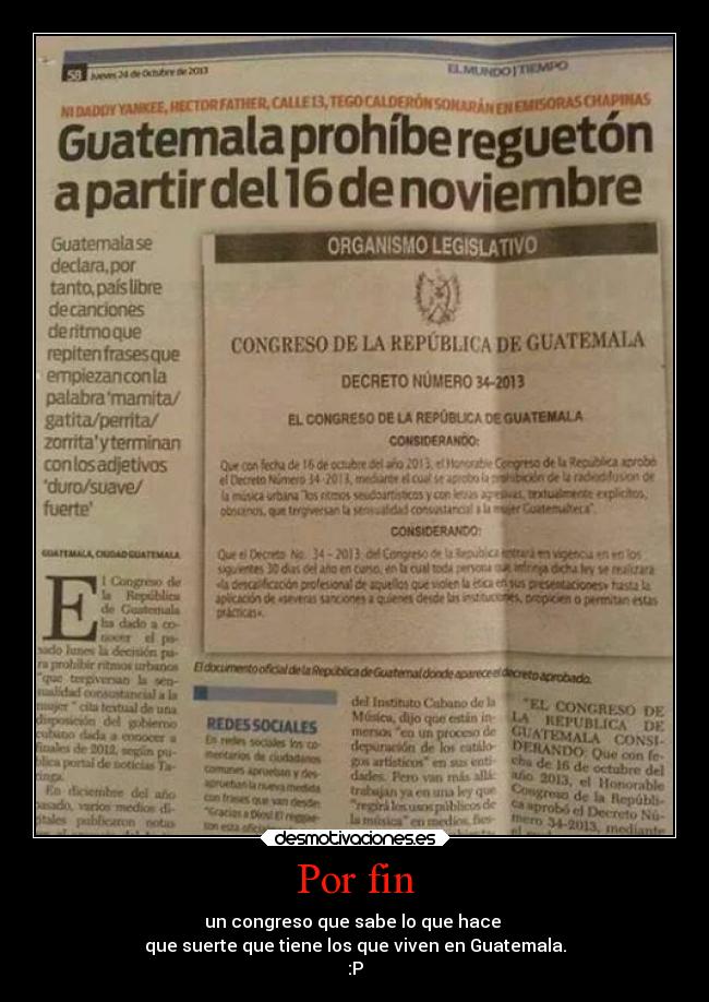 Por fin - un congreso que sabe lo que hace 
que suerte que tiene los que viven en Guatemala.
:P