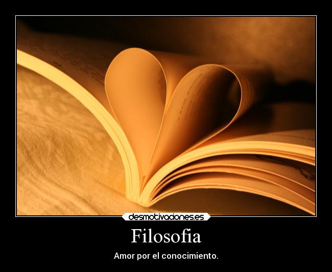 Filosofia - Amor por el conocimiento.