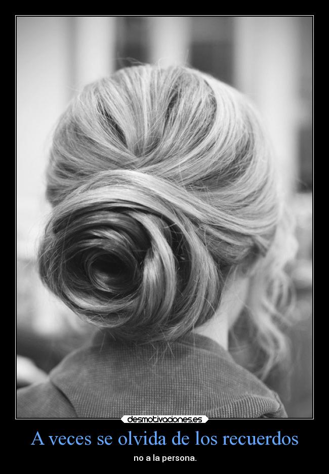 A veces se olvida de los recuerdos - no a la persona.