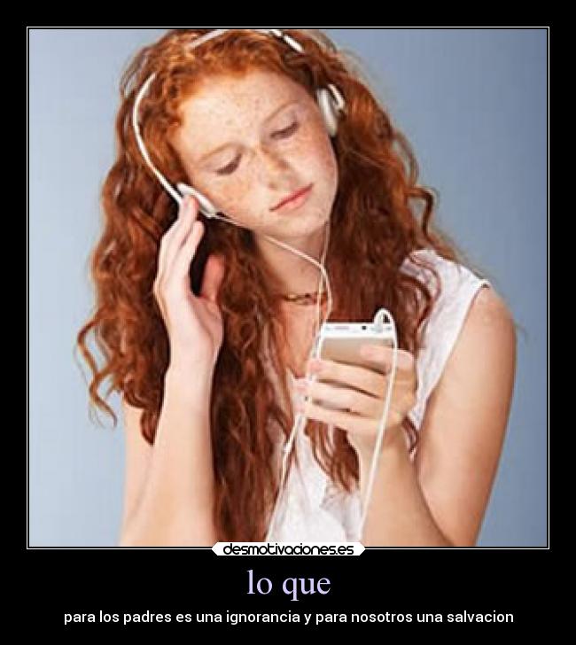 lo que - para los padres es una ignorancia y para nosotros una salvacion