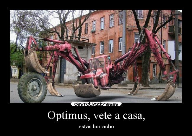 Optimus, vete a casa, - estàs borracho