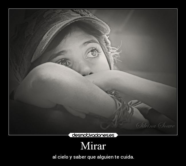 Mirar - al cielo y saber que alguien te cuida.