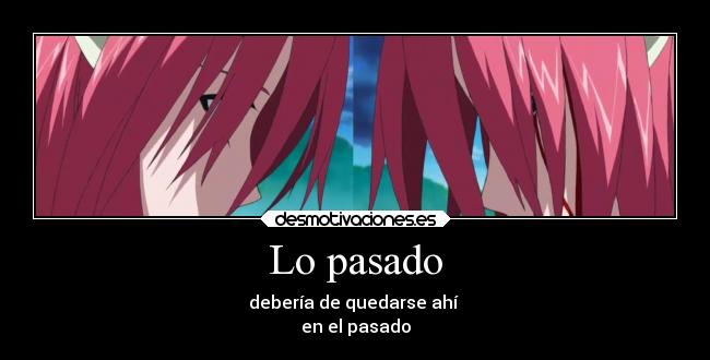 Lo pasado - debería de quedarse ahí 
en el pasado