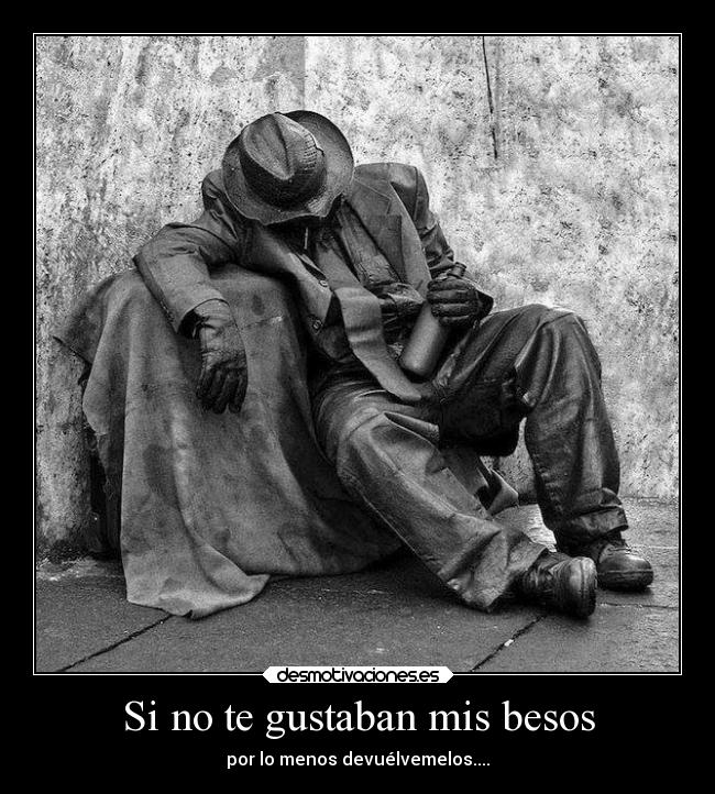 Si no te gustaban mis besos - por lo menos devuélvemelos....