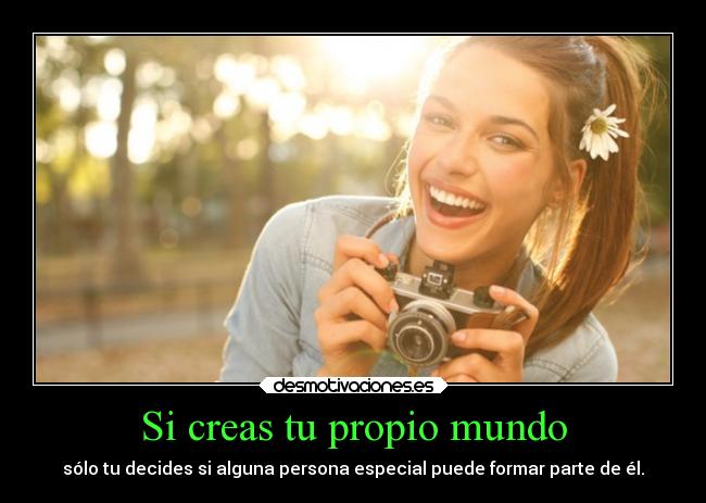 carteles mundo crea tus mundos son tuyos los compartes con quien tu quieres desmotivaciones