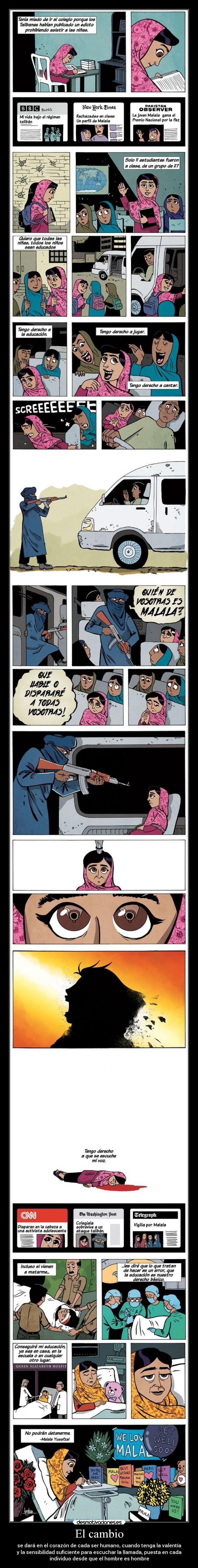 El cambio - se dará en el corazón de cada ser humano, cuando tenga la valentía
y la sensibilidad suficiente para escuchar la llamada, puesta en cada
individuo desde que el hombre es hombre