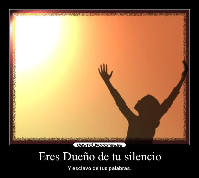 Eres Dueño de tu silencio - 