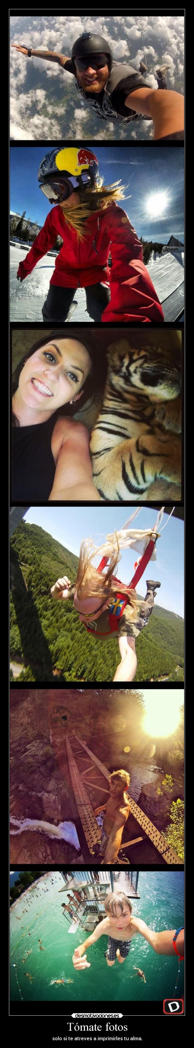 Tómate fotos - solo si te atreves a imprimirles tu alma.