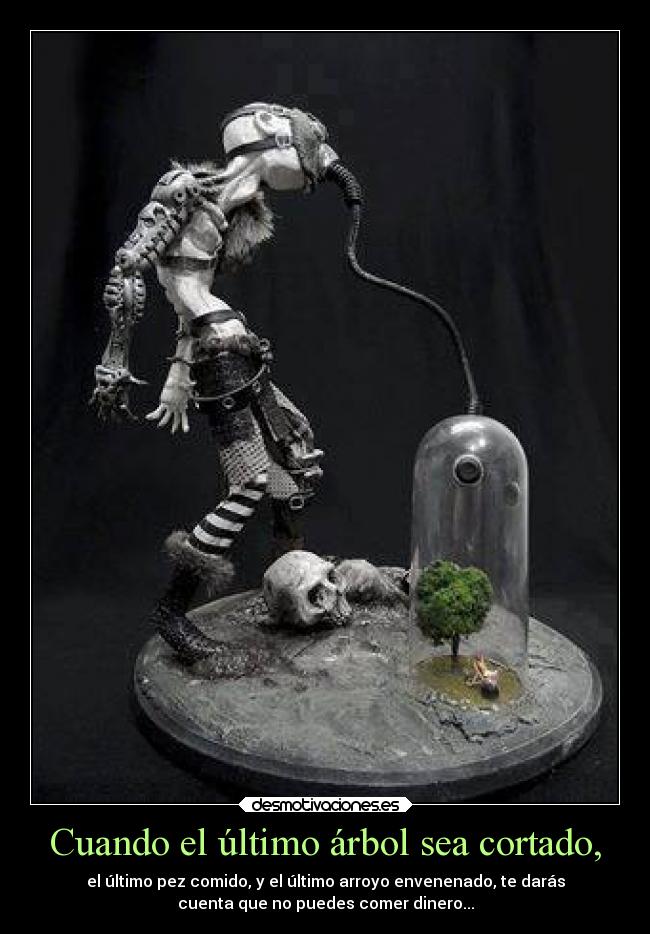 Cuando el último árbol sea cortado, -