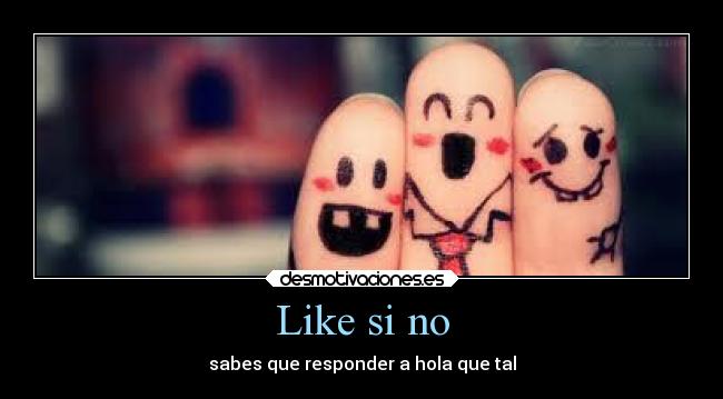 Like si no - sabes que responder a hola que tal