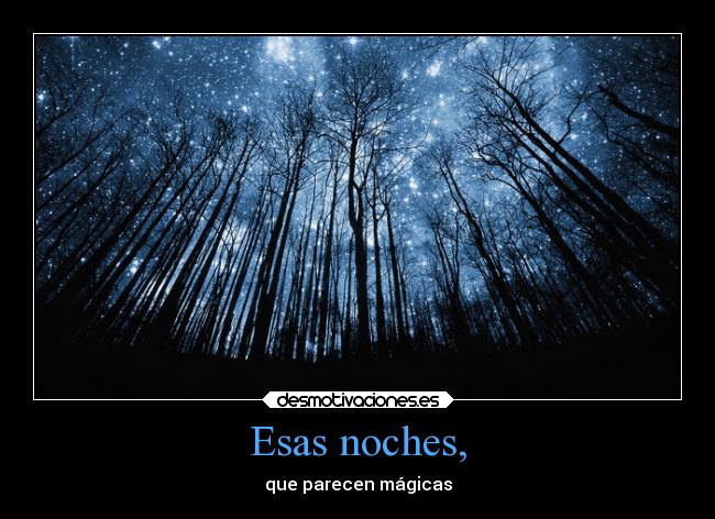 Esas noches, - que parecen mágicas