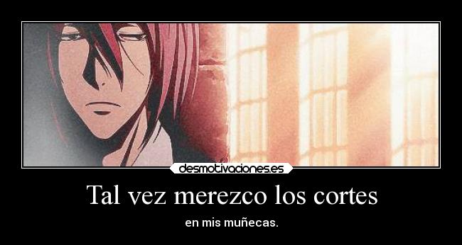 Tal vez merezco los cortes -