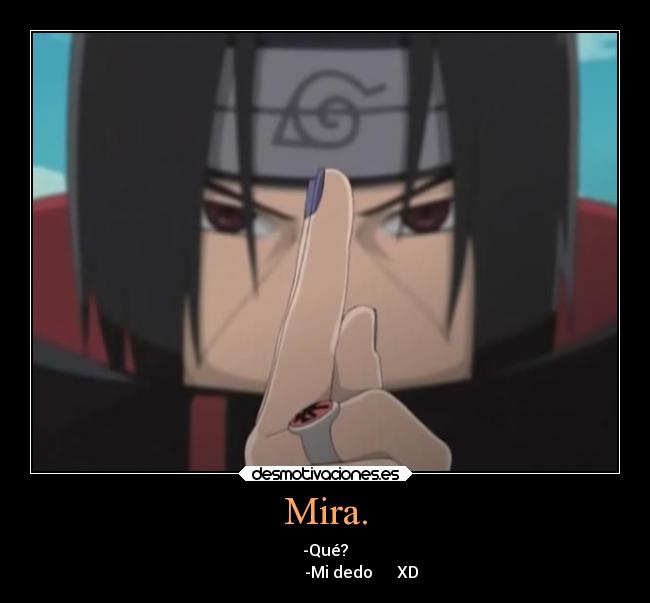 Mira. - -Qué?
-Mi dedo XD