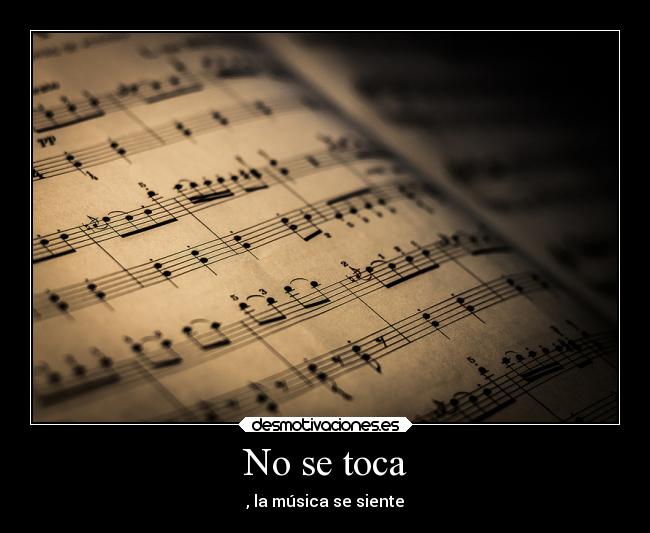 No se toca - , la música se siente